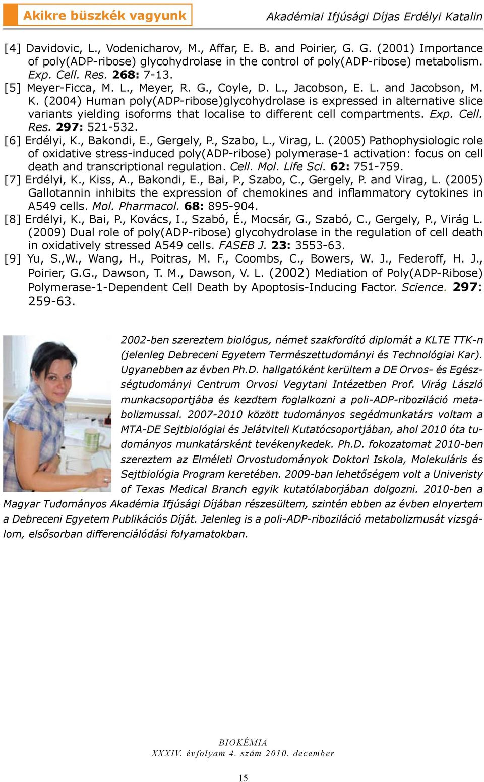 K. (2004) Human poly(adp-ribose)glycohydrolase is expressed in alternative slice variants yielding isoforms that localise to different cell compartments. Exp. Cell. Res. 297: 521-532. [6] Erdélyi, K.
