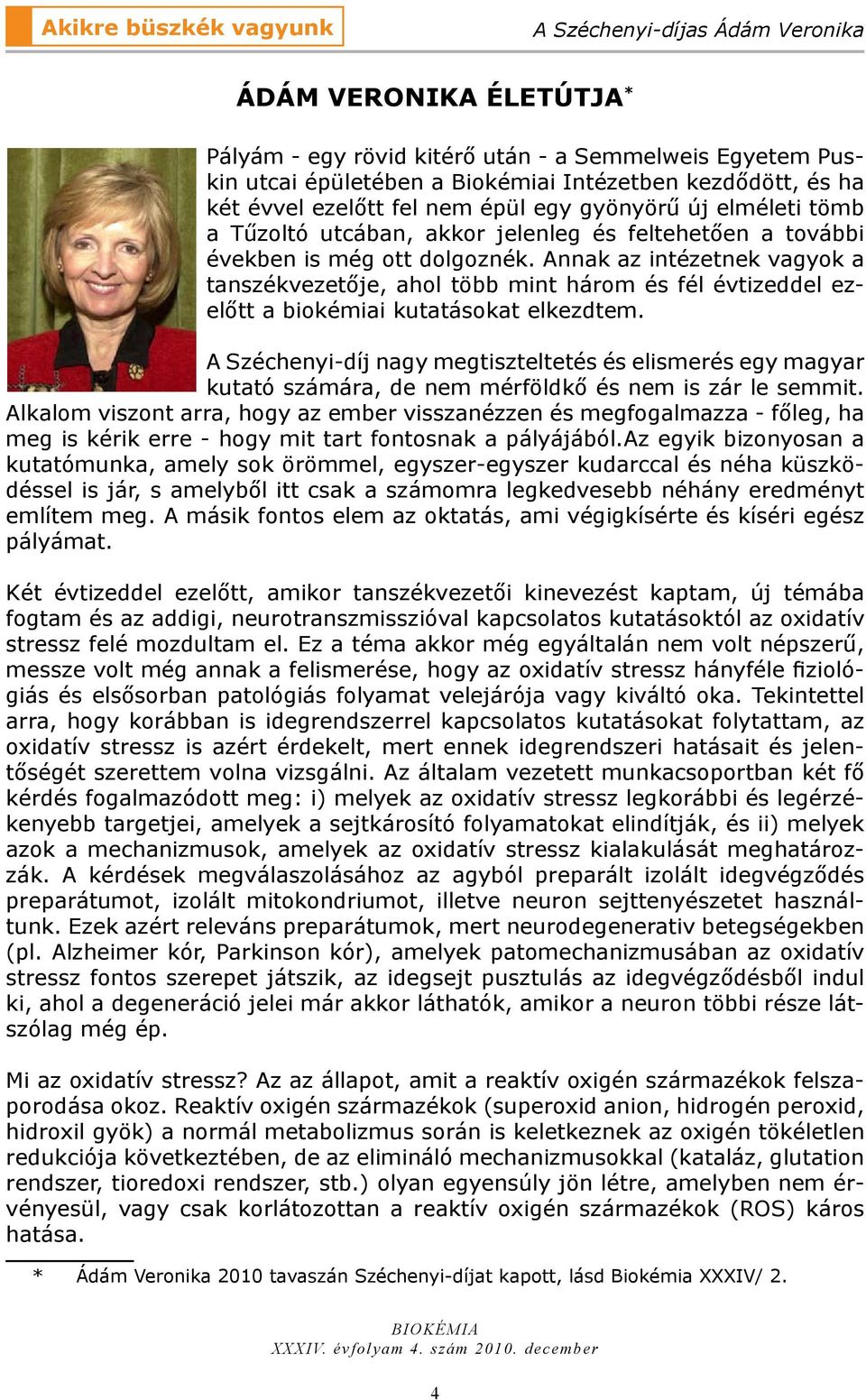 Annak az intézetnek vagyok a tanszékvezetője, ahol több mint három és fél évtizeddel ezelőtt a biokémiai kutatásokat elkezdtem.