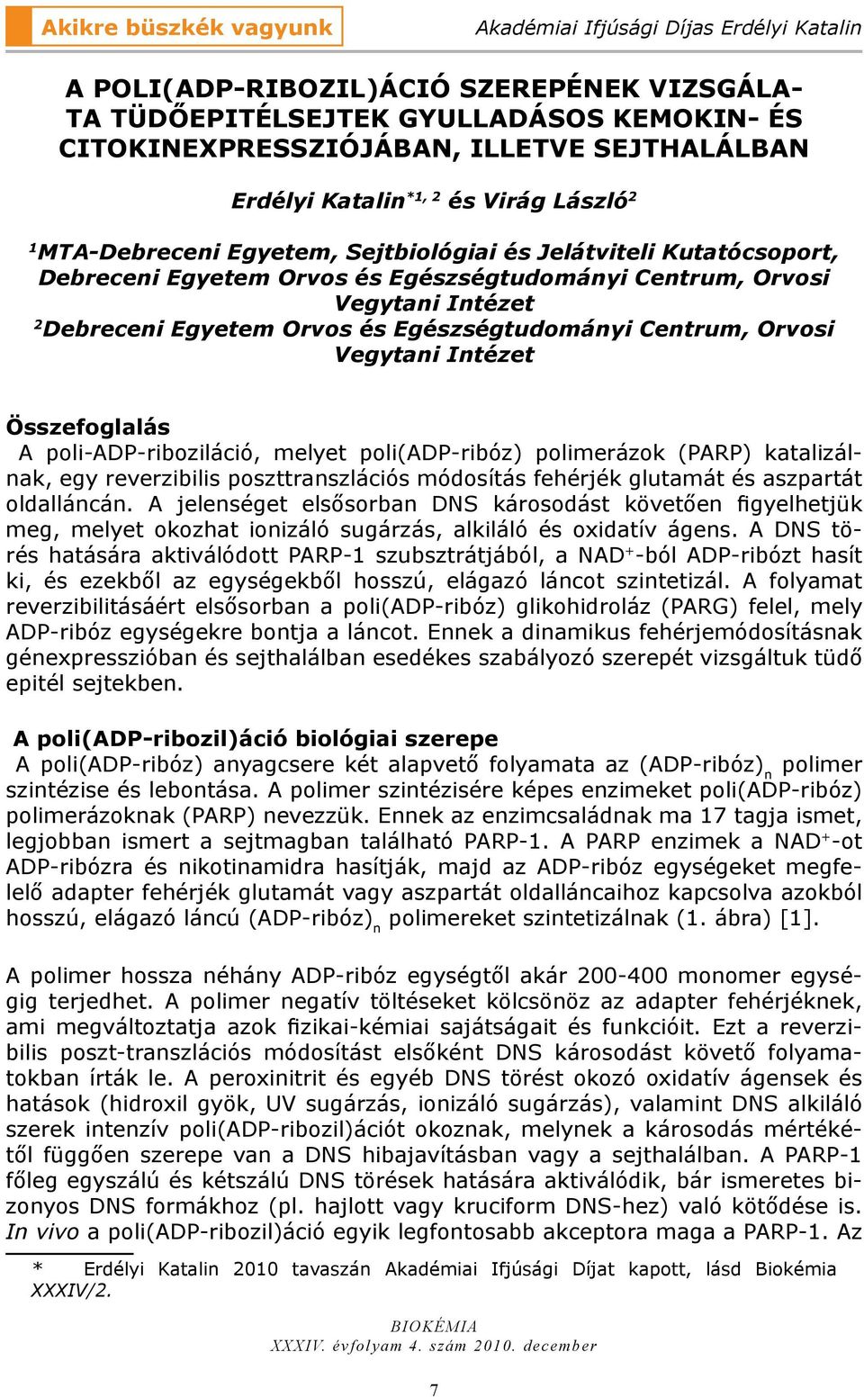 Egyetem Orvos és Egészségtudományi Centrum, Orvosi Vegytani Intézet Összefoglalás A poli-adp-riboziláció, melyet poli(adp-ribóz) polimerázok (PARP) katalizálnak, egy reverzibilis poszttranszlációs