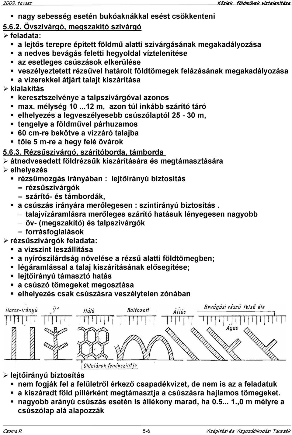 veszélyeztetett rézsűvel határolt földtömegek felázásának megakadályozása a vízerekkel átjárt talajt kiszárítása kialakítás keresztszelvénye a talpszivárgóval azonos max. mélység 10.