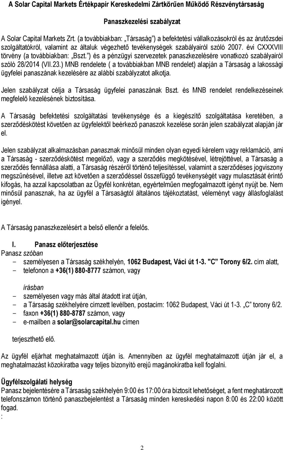évi CXXXVIII törvény (a továbbiakban: Bszt. ) és a pénzügyi szervezetek panaszkezelésére vonatkozó szabályairól szóló 28/2014 (VII.23.