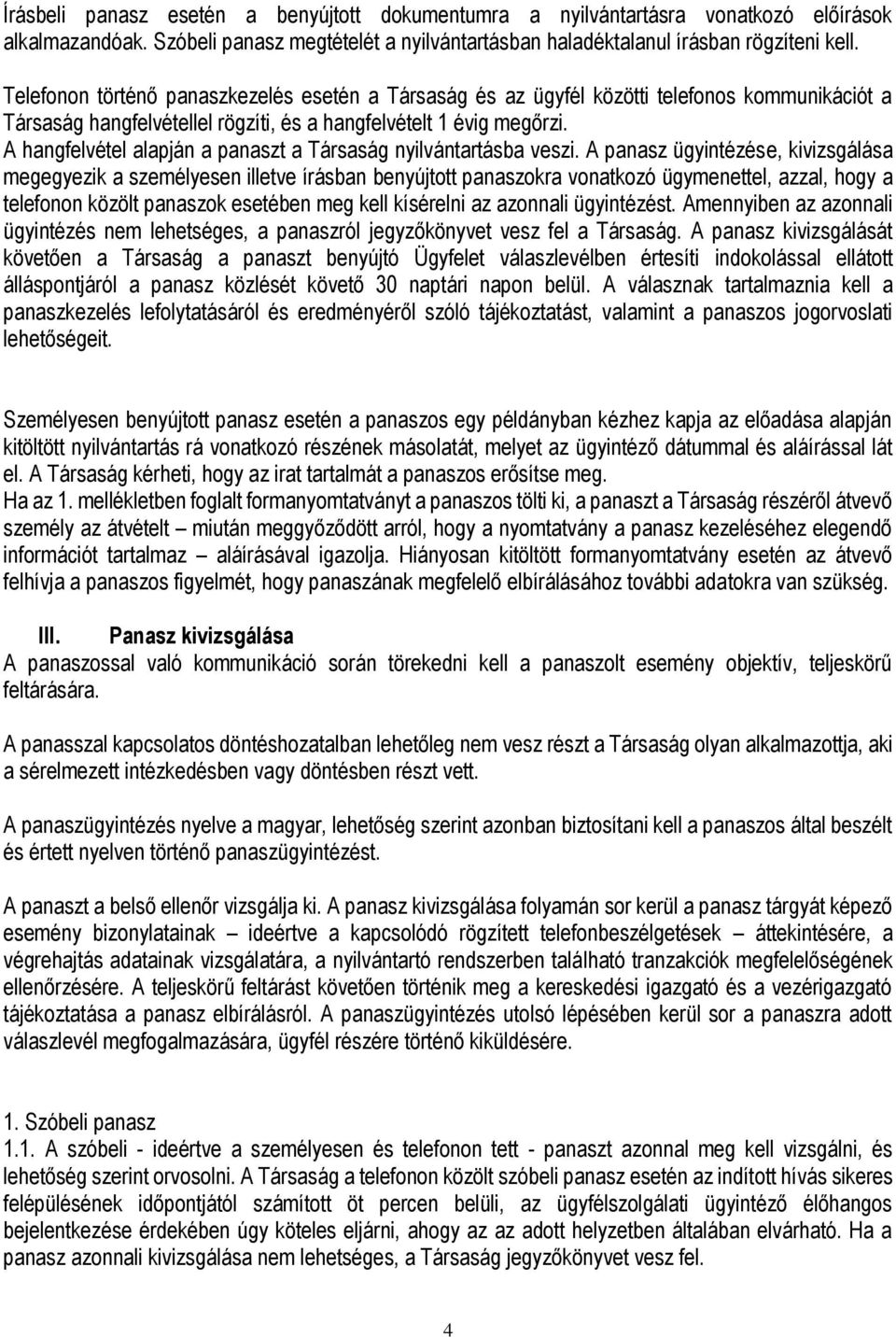 A hangfelvétel alapján a panaszt a Társaság nyilvántartásba veszi.