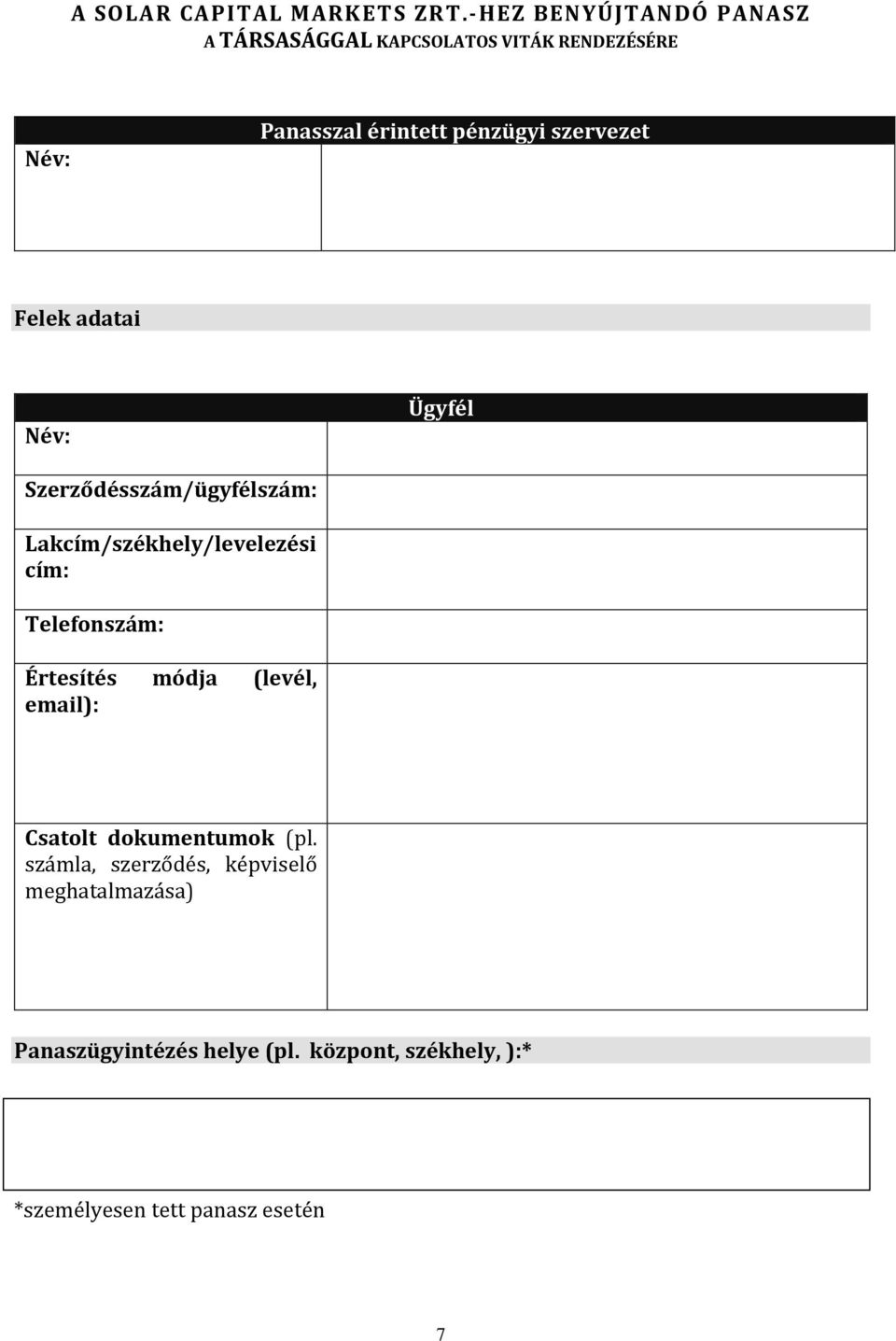 szervezet Felek adatai Név: Ügyfél Szerződésszám/ügyfélszám: Lakcím/székhely/levelezési cím: Telefonszám: