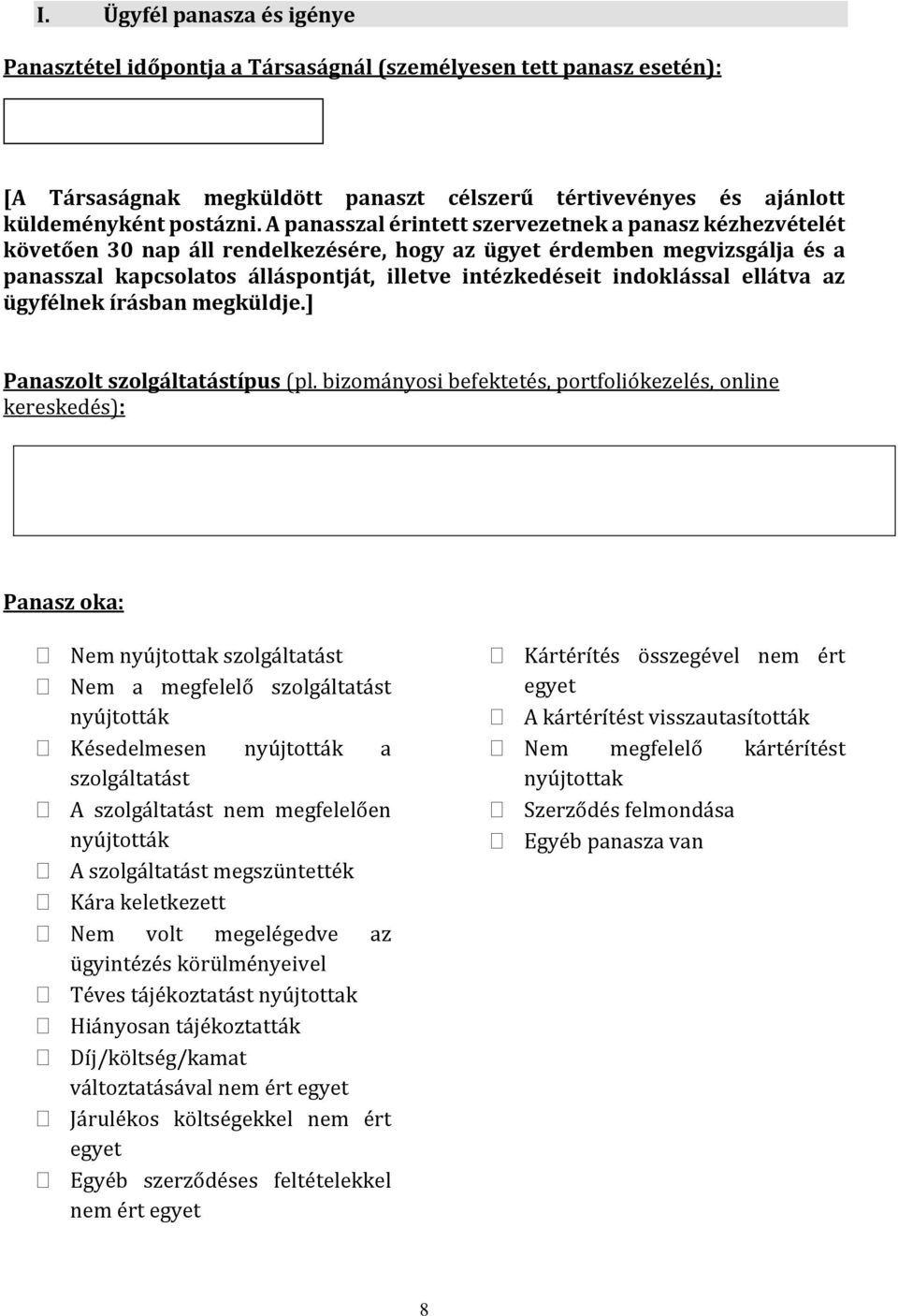 indoklással ellátva az ügyfélnek írásban megküldje.] Panaszolt szolgáltatástípus (pl.