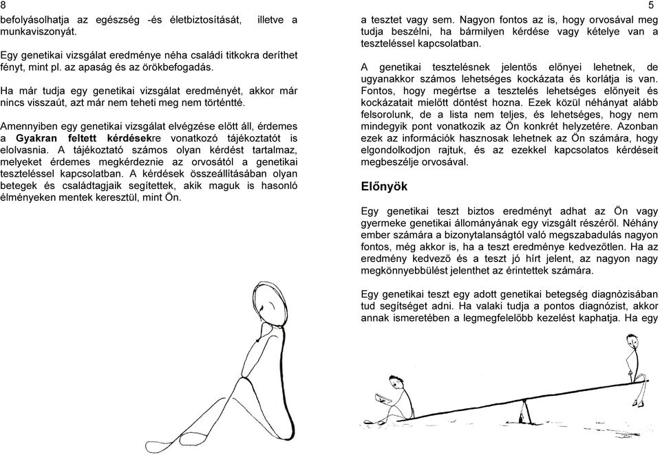 Amennyiben egy genetikai vizsgálat elvégzése előtt áll, érdemes a Gyakran feltett kérdésekre vonatkozó tájékoztatót is elolvasnia.