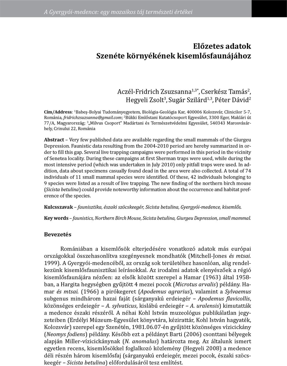 com; 2 Bükki Emlőstani Kutatócsoport Egyesület, 3300 Eger, Maklári út 77/A, Magyarország; 3 Milvus Csoport Madártani és Természetvédelmi Egyesület, 540343 Marosvásárhely, Crinului 22, Románia