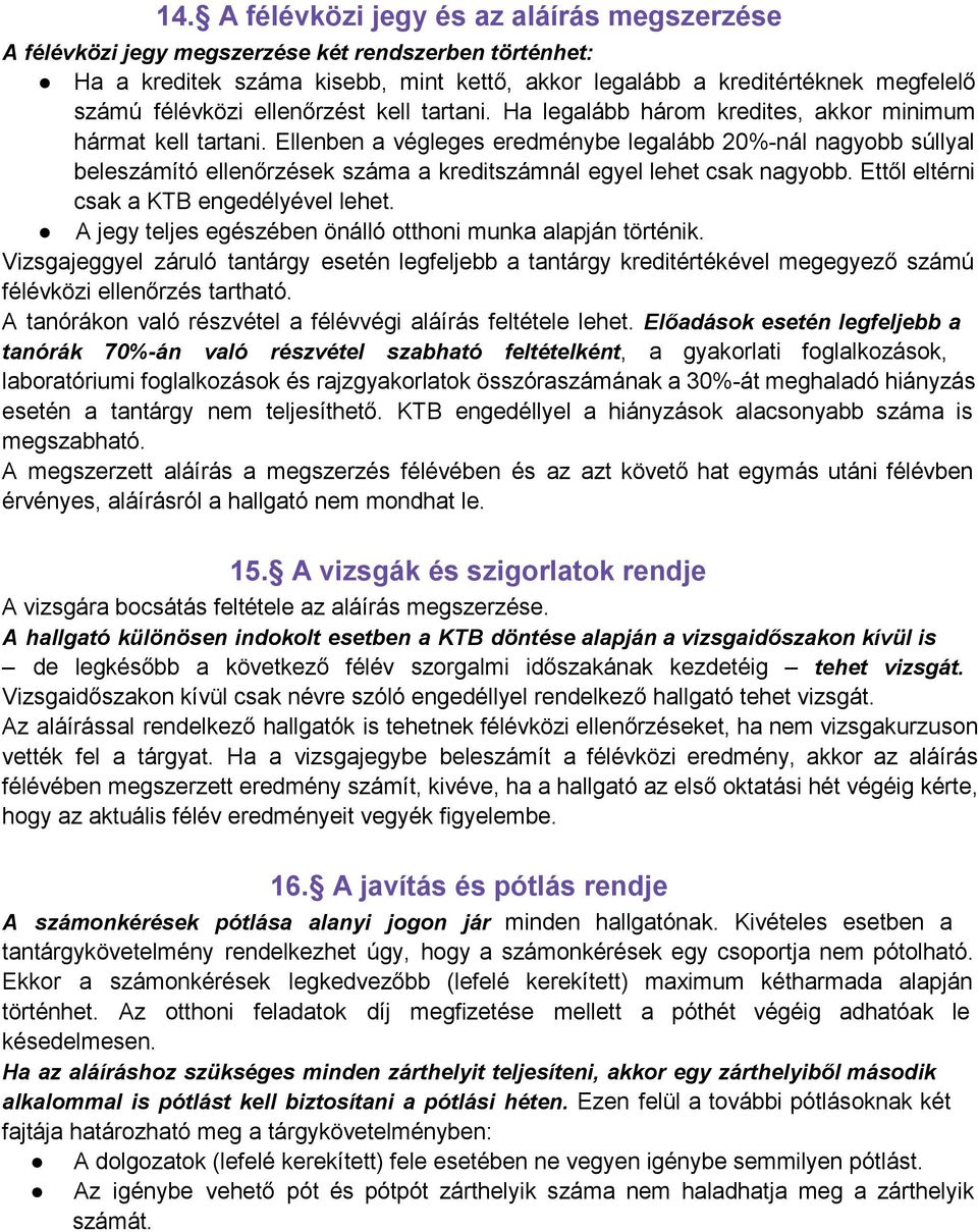 Ellenben a végleges eredménybe legalább 20% nál nagyobb súllyal beleszámító ellenőrzések száma a kreditszámnál egyel lehet csak nagyobb. Ettől eltérni csak a KTB engedélyével lehet.