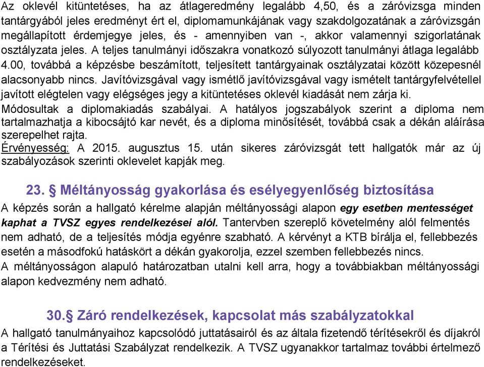 00, továbbá a képzésbe beszámított, teljesített tantárgyainak osztályzatai között közepesnél alacsonyabb nincs.