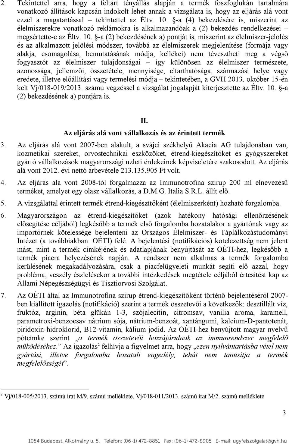 a (4) bekezdésére is, miszerint az élelmiszerekre vonatkozó reklámokra is alkalmazandóak a (2) bekezdés rendelkezései megsértettee az Éltv. 10.