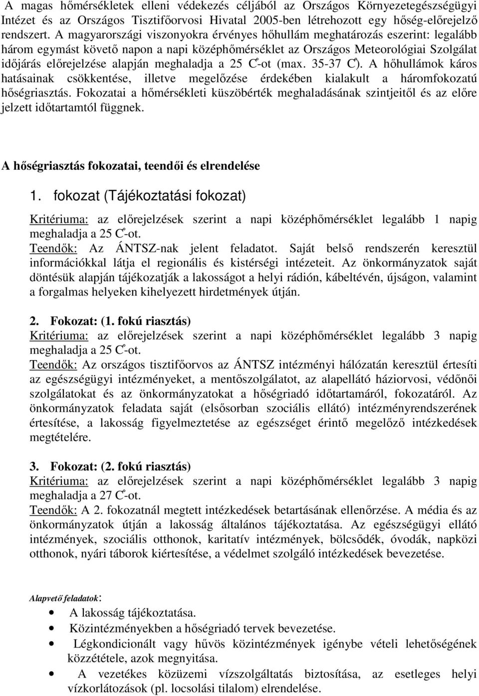 meghaladja a 25 C -ot (max. 35-37 C ). A hőhullámok káros hatásainak csökkentése, illetve megelőzése érdekében kialakult a háromfokozatú hőségriasztás.