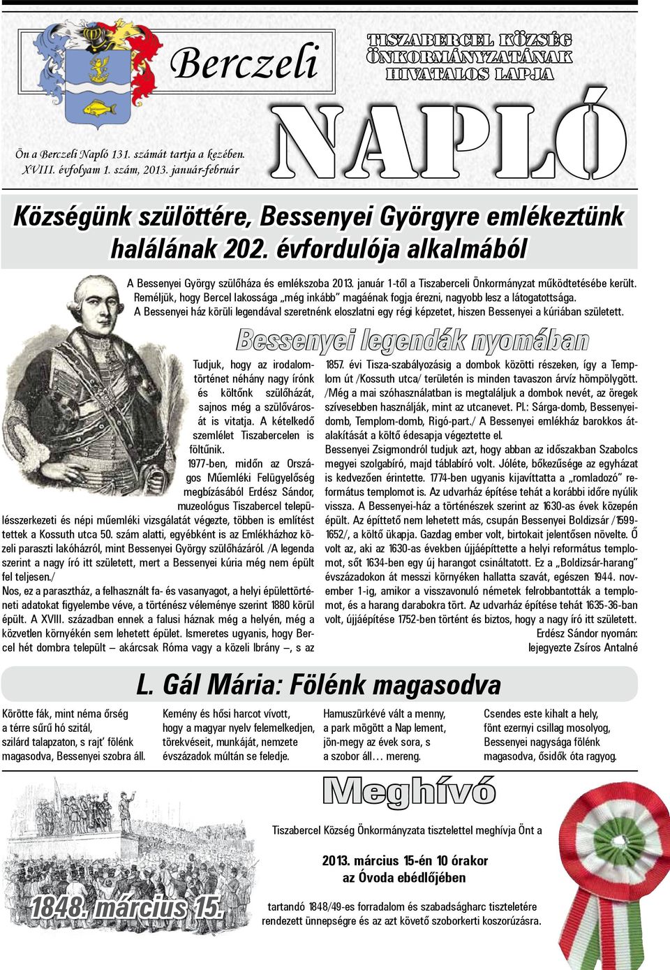 évfordulója alkalmából Körötte fák, mint néma őrség a térre sűrű hó szitál, szilárd talapzaton, s rajt fölénk magasodva, Bessenyei szobra áll. A Bessenyei György szülőháza és emlékszoba 2013.