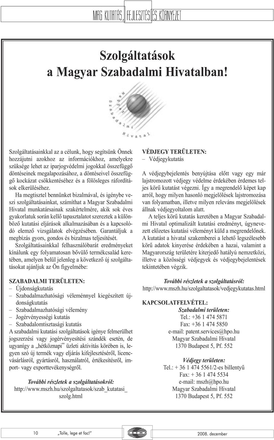 összefüggõ kockázat csökkentéséhez és a fölösleges ráfordítások elkerüléséhez.