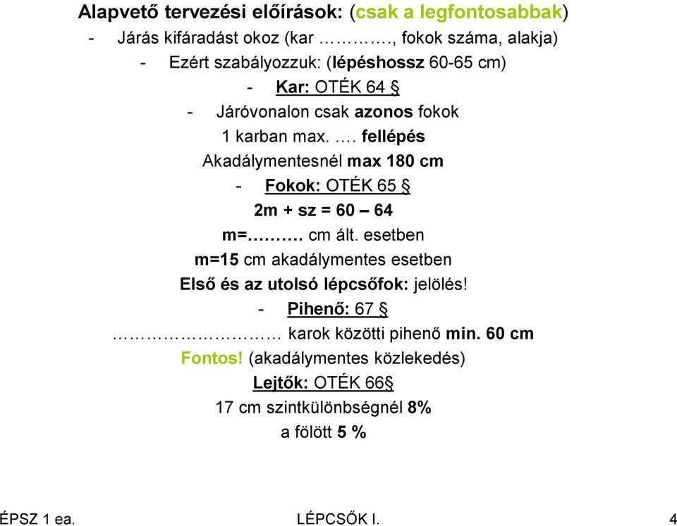 . fellépés Akadálymentesnél max 180 cm - Fokok: OTÉK 65 2m + sz = 60 64 m=. cm ált.