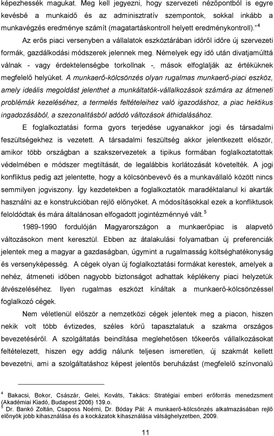 4 Az erős piaci versenyben a vállalatok eszköztárában időről időre új szervezeti formák, gazdálkodási módszerek jelennek meg.