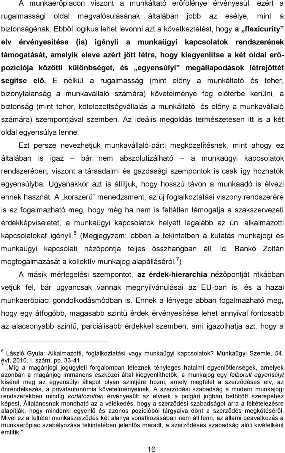 a két oldal erőpozíciója közötti különbséget, és egyensúlyi megállapodások létrejöttét segítse elő.