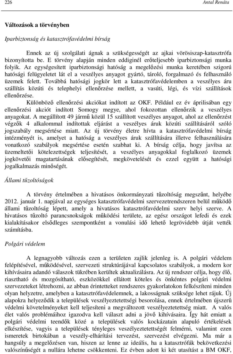Az egységesített iparbiztonsági hatóság a megelızési munka keretében szigorú hatósági felügyeletet lát el a veszélyes anyagot gyártó, tároló, forgalmazó és felhasználó üzemek felett.