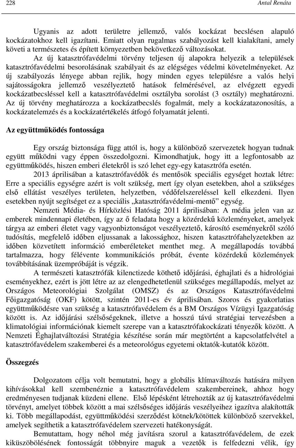 Az új katasztrófavédelmi törvény teljesen új alapokra helyezik a települések katasztrófavédelmi besorolásának szabályait és az elégséges védelmi követelményeket.