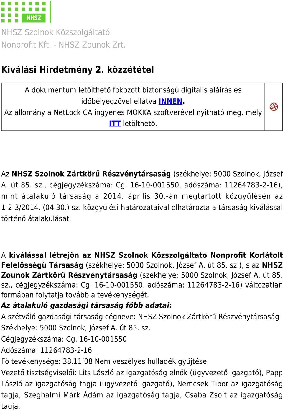 16-1-155, adószáma: 11264783-2-16), mint átalakuló társaság a 214. április 3.-án megtartott közgyűlésén az 1-2-3/214. (4.3.) sz.