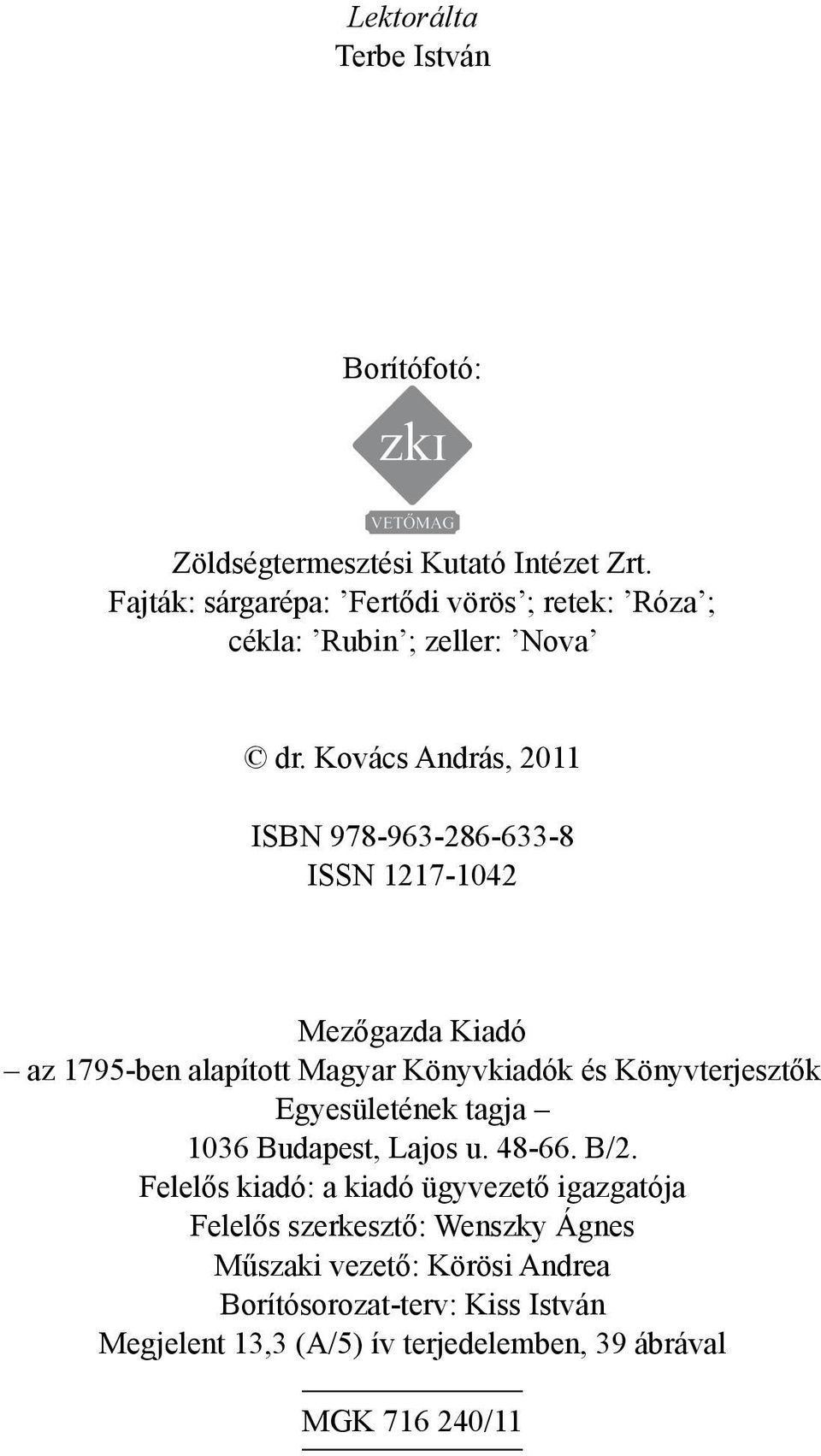 Kovács András, 2011 ISBN 978-963-286-633-8 ISSN 1217-1042 Mezőgazda Kiadó az 1795-ben alapított Magyar Könyvkiadók és Könyvterjesztők