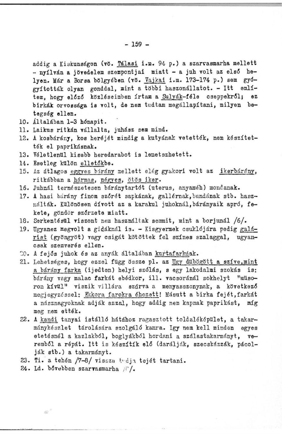 - Itt említem, hogy előző közléseimben írtam a Sulyák-féle cseppekről} ez birkák orvossága is volt, de nem tudtam megállapítani, milyen betegség ellen. 10. Általában 1-3 hónapit. 11.