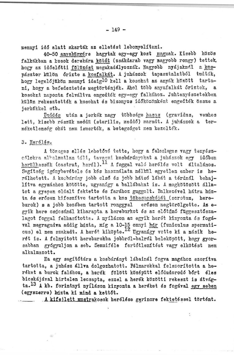 A juhászok tapasztalatból tudták, hogy legelőjükön nennyi idoiglo kell a kosokat az anyák között tartani, hogy a befedeztetés uogtörténjék.