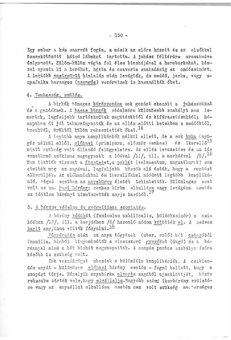 A legtöbb iiuatraürflt hizlal áa után levágták, de meddő, jerke, vagy a- ayafalka harangoa (csengőn) vezéreinek is használták őket. 4-. Teahenséff, gsrtllég.
