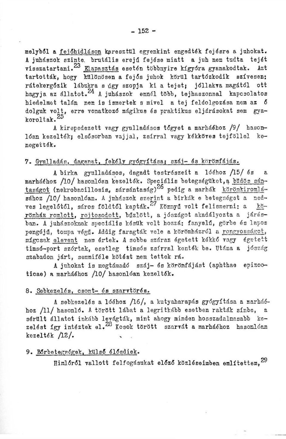 Azt tartották, hogy különösen a fejős juhok körül tartózkodik BZÍvesén; rátekergőzik lábukra s ágy szopja ki a tejet; jóllakva magától ott hagyja az állatot.