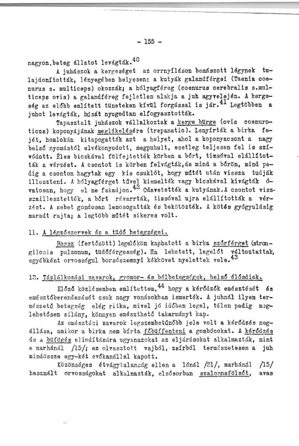 * 1 Legtöbben a juhot levágták, húsát nyugodtan elfogyasztották. Tapasztalt juhászok vállalkoztak a kerge bürge (ovis coenuroticus) koponya iának meglékelésére (trepanatio).