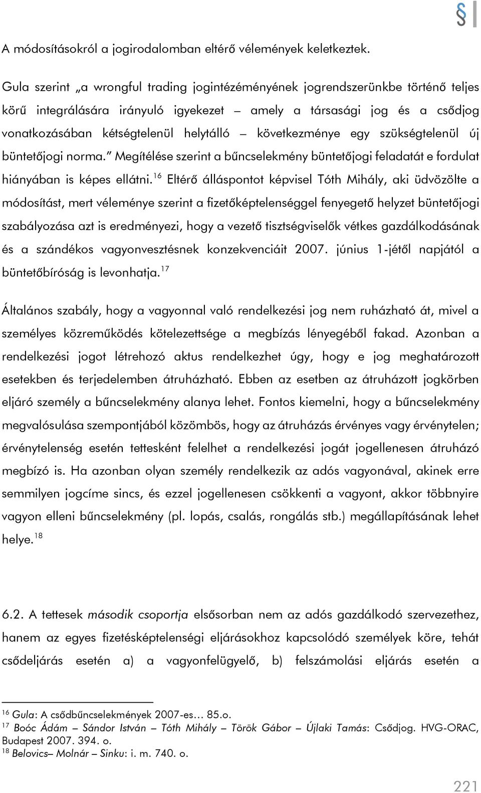következménye egy szükségtelenül új büntetőjogi norma. Megítélése szerint a bűncselekmény büntetőjogi feladatát e fordulat hiányában is képes ellátni.