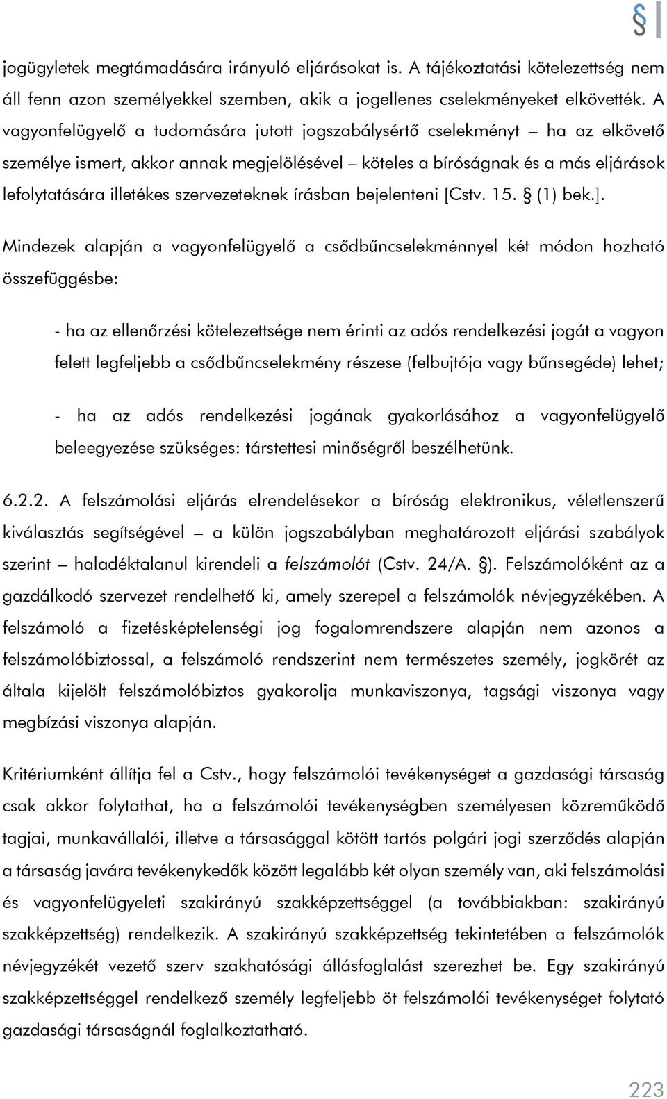 szervezeteknek írásban bejelenteni [Cstv. 15. (1) bek.].