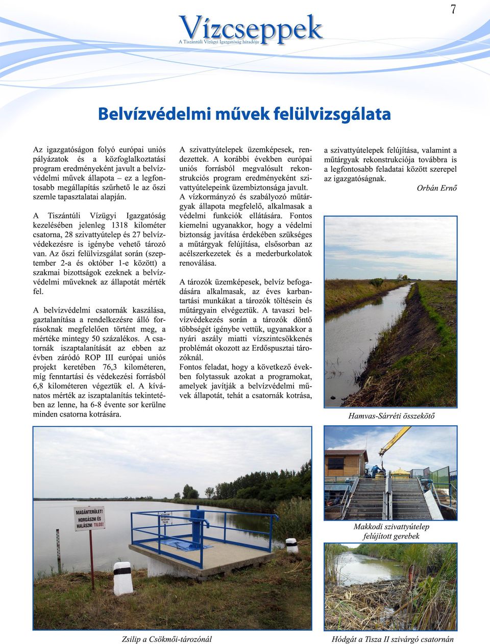 A Tiszántúli Vízügyi Igazgatóság kezelésében jelenleg 1318 kilométer csatorna, 28 szivattyútelep és 27 belvízvédekezésre is igénybe vehető tározó van.