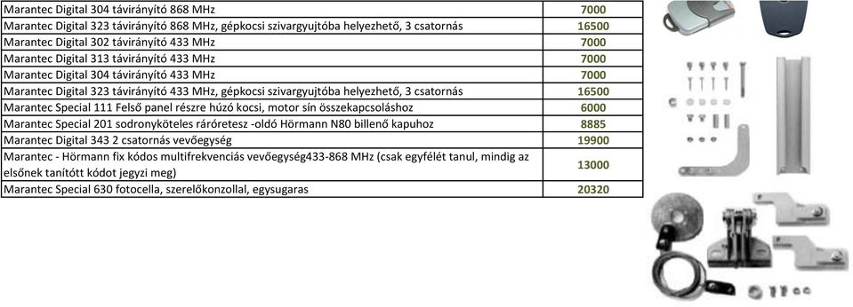 Felső panel részre húzó kocsi, motor sín összekapcsoláshoz 6000 Marantec Special 201 sodronyköteles ráróretesz -oldó Hörmann N80 billenő kapuhoz 8885 Marantec Digital 343 2 csatornás vevőegység 19900