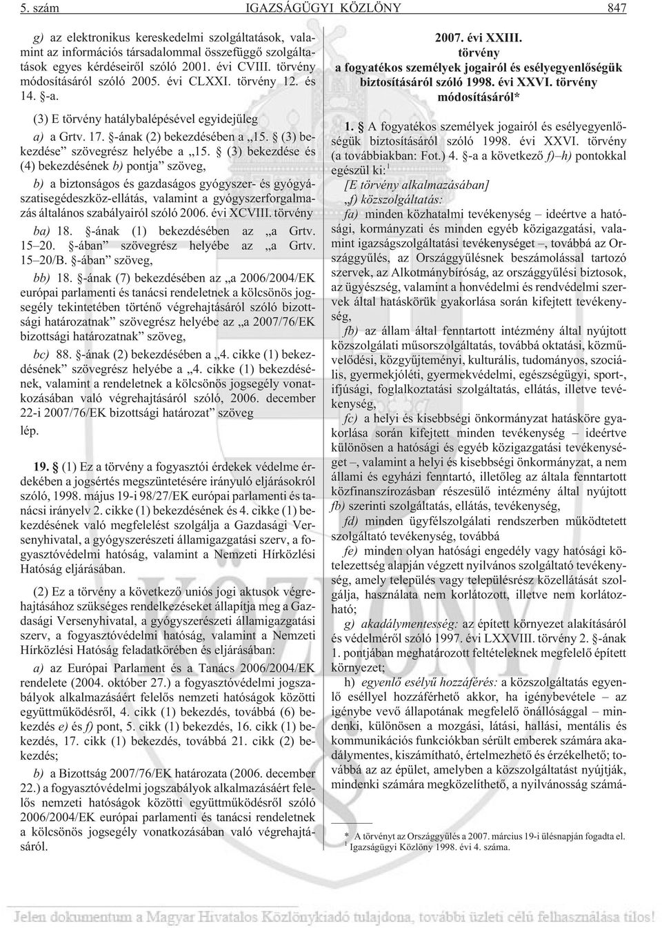 (3) bekezdése és (4) bekezdésének b) pontja szöveg, b) a biztonságos és gazdaságos gyógyszer- és gyógyászatisegédeszköz-ellátás, valamint a gyógyszerforgalmazás általános szabályairól szóló 2006.