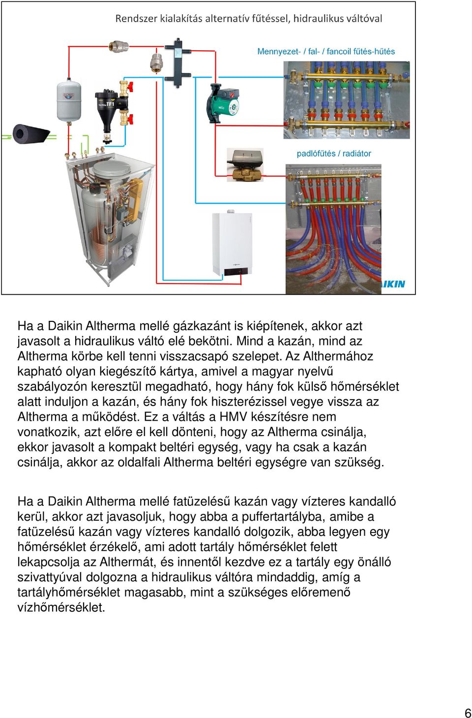 Daikin Altherma rendszer kialakításnál a kültéri egység szél- és  hóvédelméről gondoskodni kell. A kültéri egységet úgy kell elhelyezni, hogy  - PDF Free Download