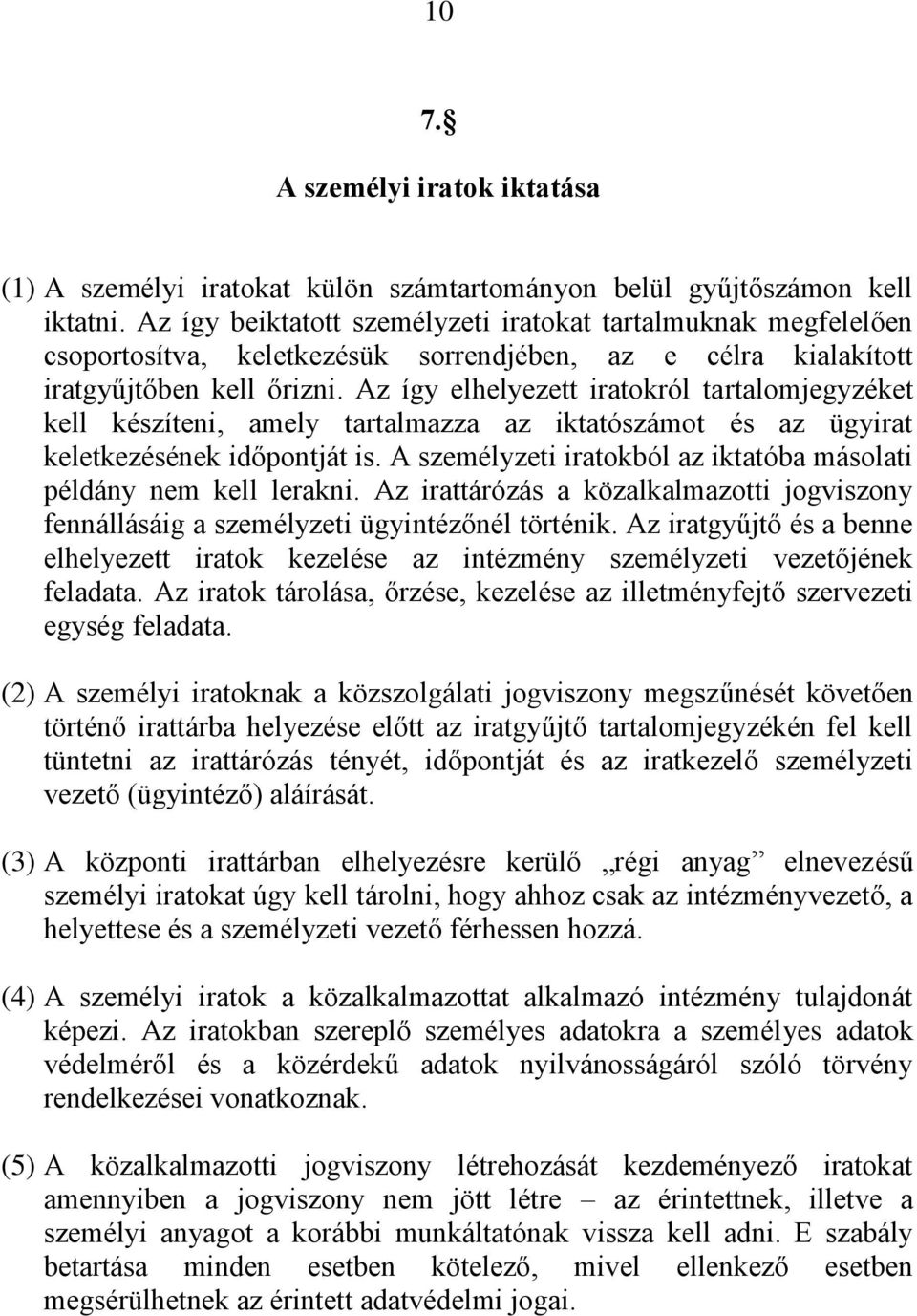 Az így elhelyezett iratokról tartalomjegyzéket kell készíteni, amely tartalmazza az iktatószámot és az ügyirat keletkezésének időpontját is.