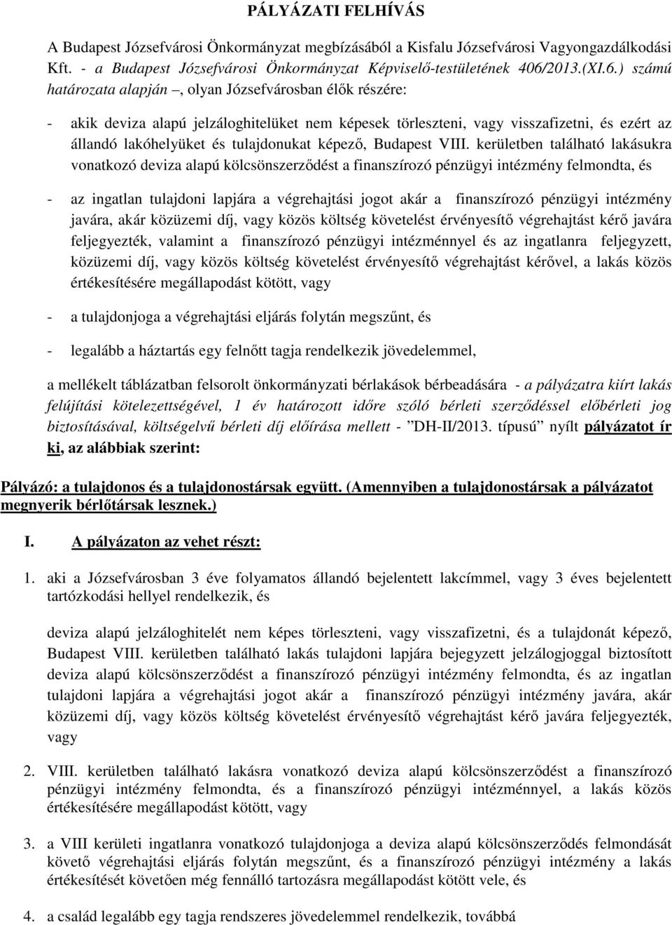 ) számú határozata alapján, olyan Józsefvárosban élők részére: - akik deviza alapú jelzáloghitelüket nem képesek törleszteni, vagy visszafizetni, és ezért az állandó lakóhelyüket és tulajdonukat