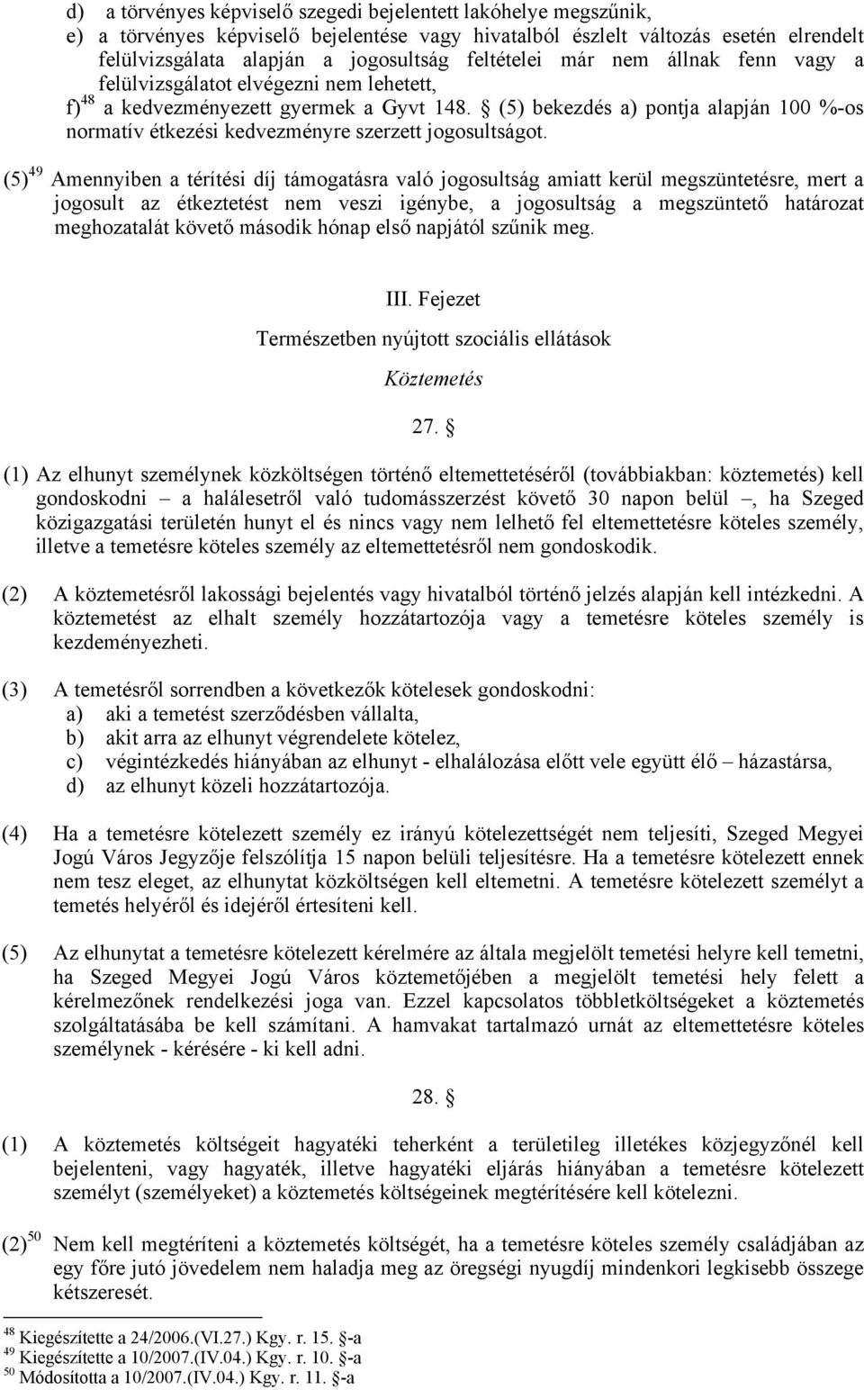 (5) bekezdés a) pontja alapján 100 %-os normatív étkezési kedvezményre szerzett jogosultságot.