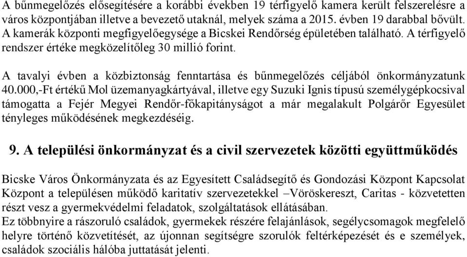 A tavalyi évben a közbiztonság fenntartása és bűnmegelőzés céljából önkormányzatunk 40.