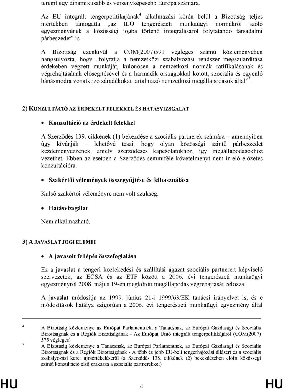 integrálásáról folytatandó társadalmi párbeszédet is.