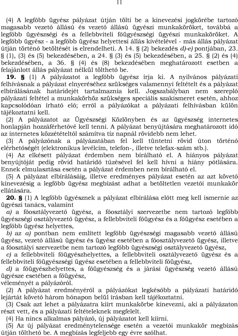 (2) bekezdés d)-e) pontjában, 23. (1), (3) és (5) bekezdésében, a 24. (3) és (5) bekezdésében, a 25. (2) és (4) bekezdésében, a 36.