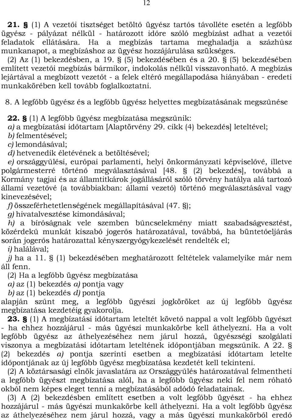 (5) bekezdésében említett vezetői megbízás bármikor, indokolás nélkül visszavonható.