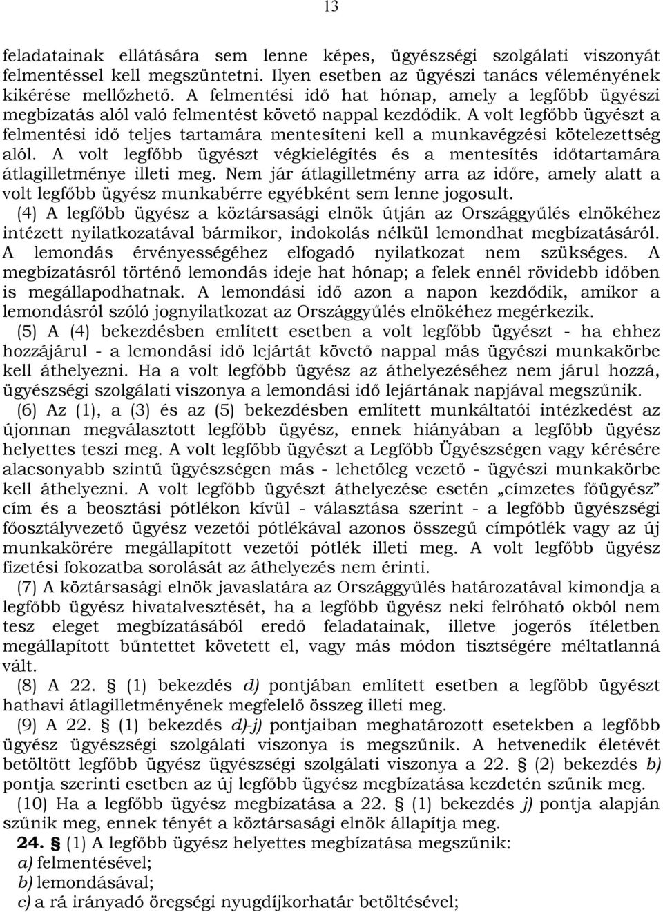 A volt legfőbb ügyészt a felmentési idő teljes tartamára mentesíteni kell a munkavégzési kötelezettség alól.