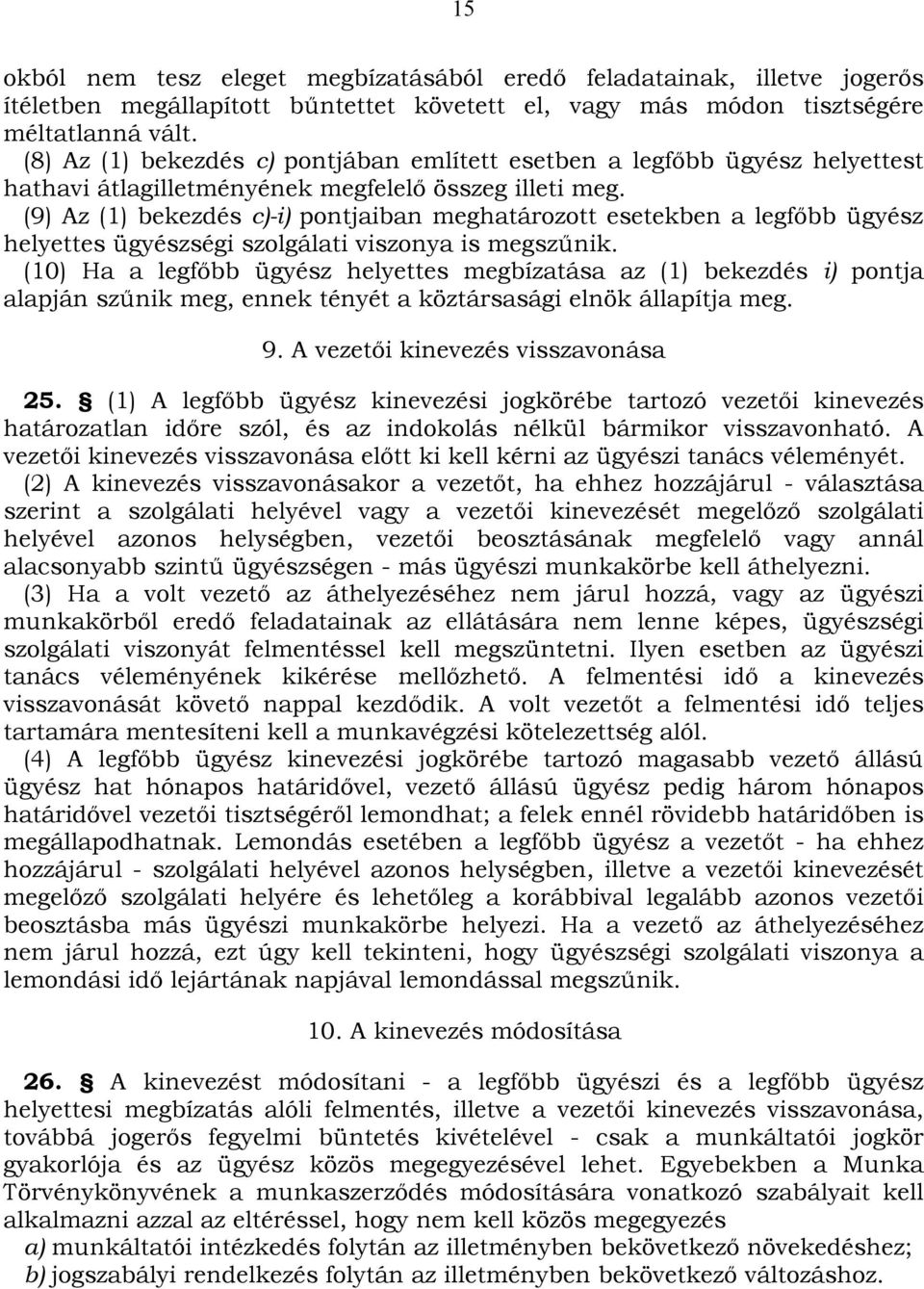 (9) Az (1) bekezdés c)-i) pontjaiban meghatározott esetekben a legfőbb ügyész helyettes ügyészségi szolgálati viszonya is megszűnik.