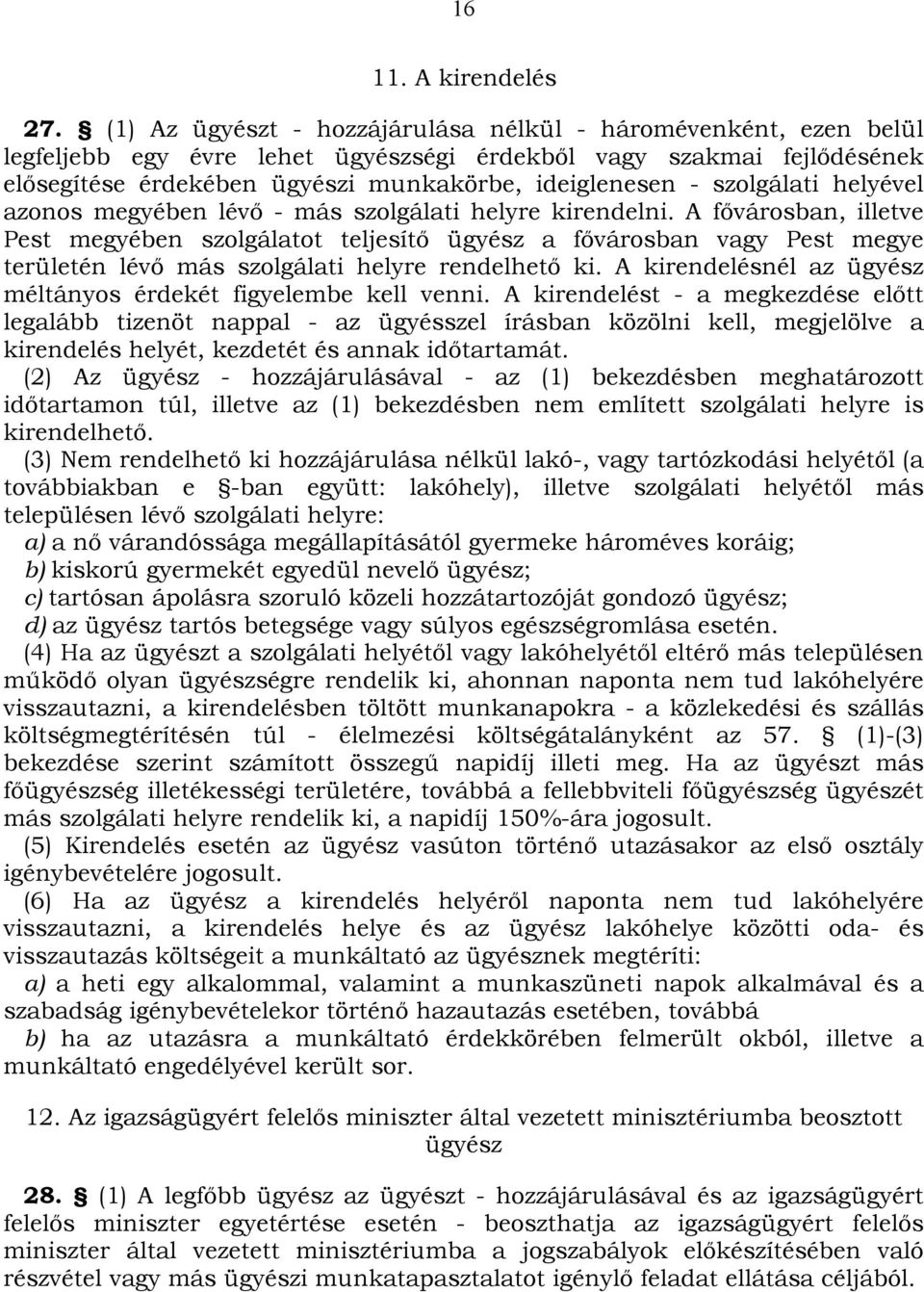 szolgálati helyével azonos megyében lévő - más szolgálati helyre kirendelni.