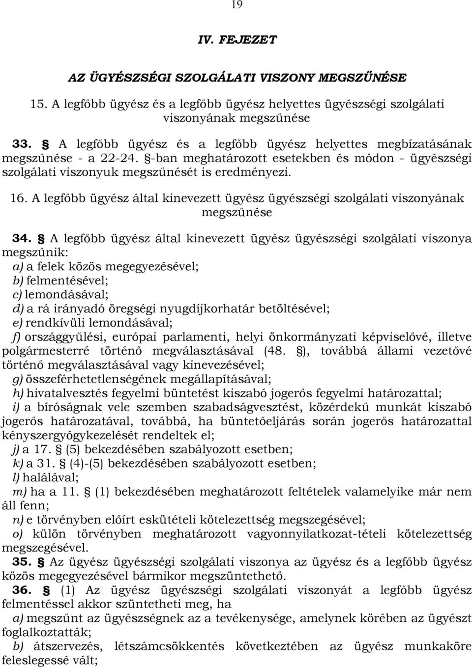 A legfőbb ügyész által kinevezett ügyész ügyészségi szolgálati viszonyának megszűnése 34.