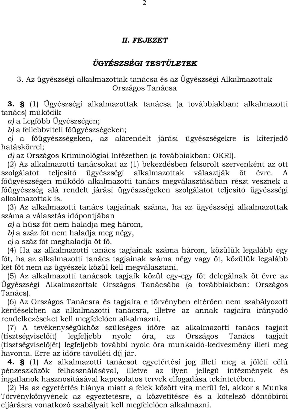 ügyészségekre is kiterjedő hatáskörrel; d) az Országos Kriminológiai Intézetben (a továbbiakban: OKRI).