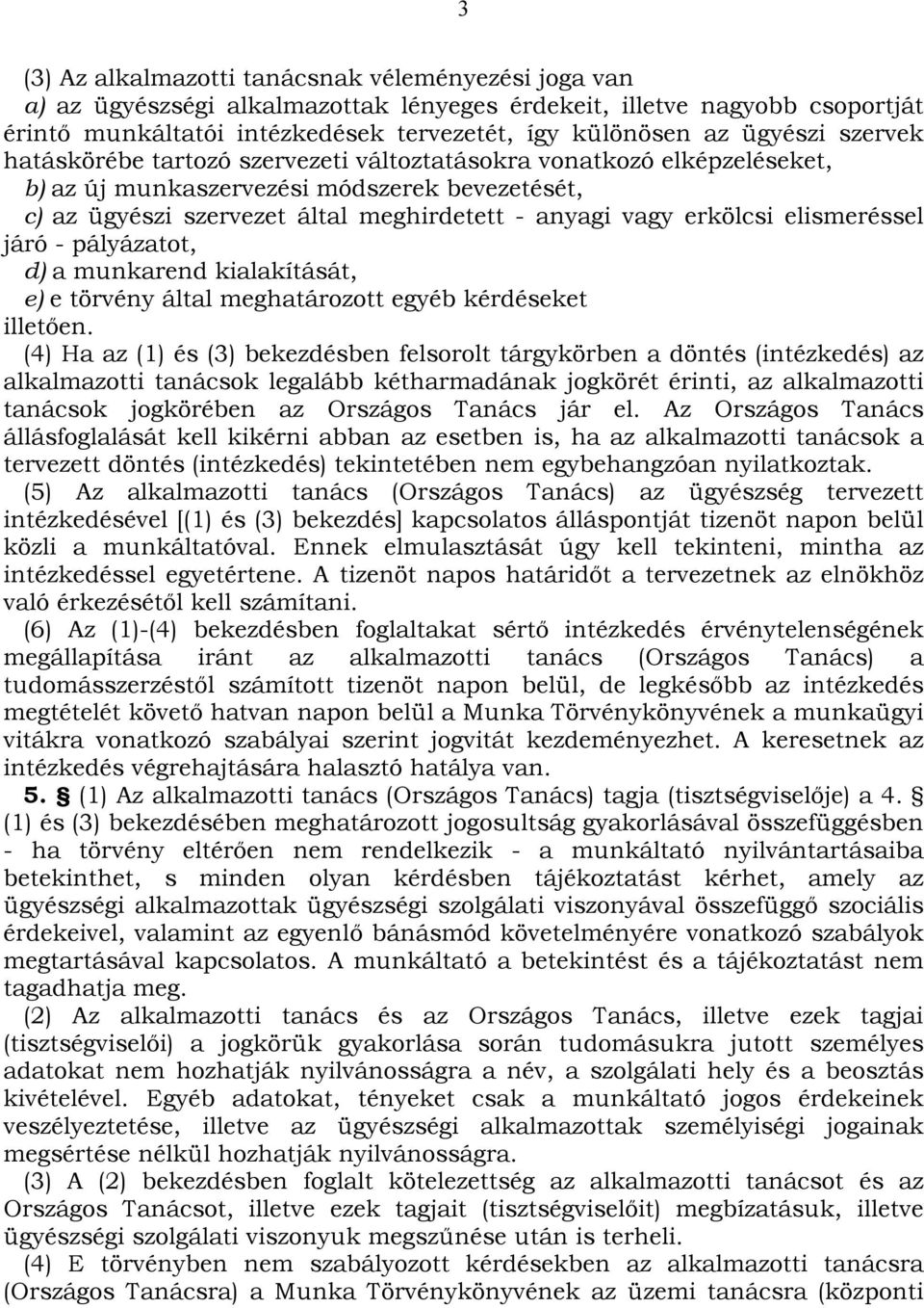 erkölcsi elismeréssel járó - pályázatot, d) a munkarend kialakítását, e) e törvény által meghatározott egyéb kérdéseket illetően.