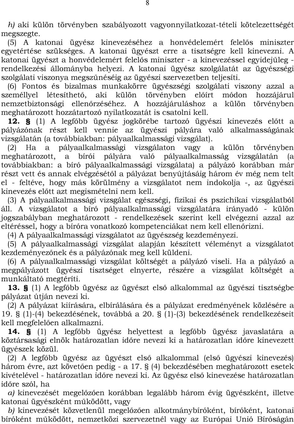 A katonai ügyész szolgálatát az ügyészségi szolgálati viszonya megszűnéséig az ügyészi szervezetben teljesíti.