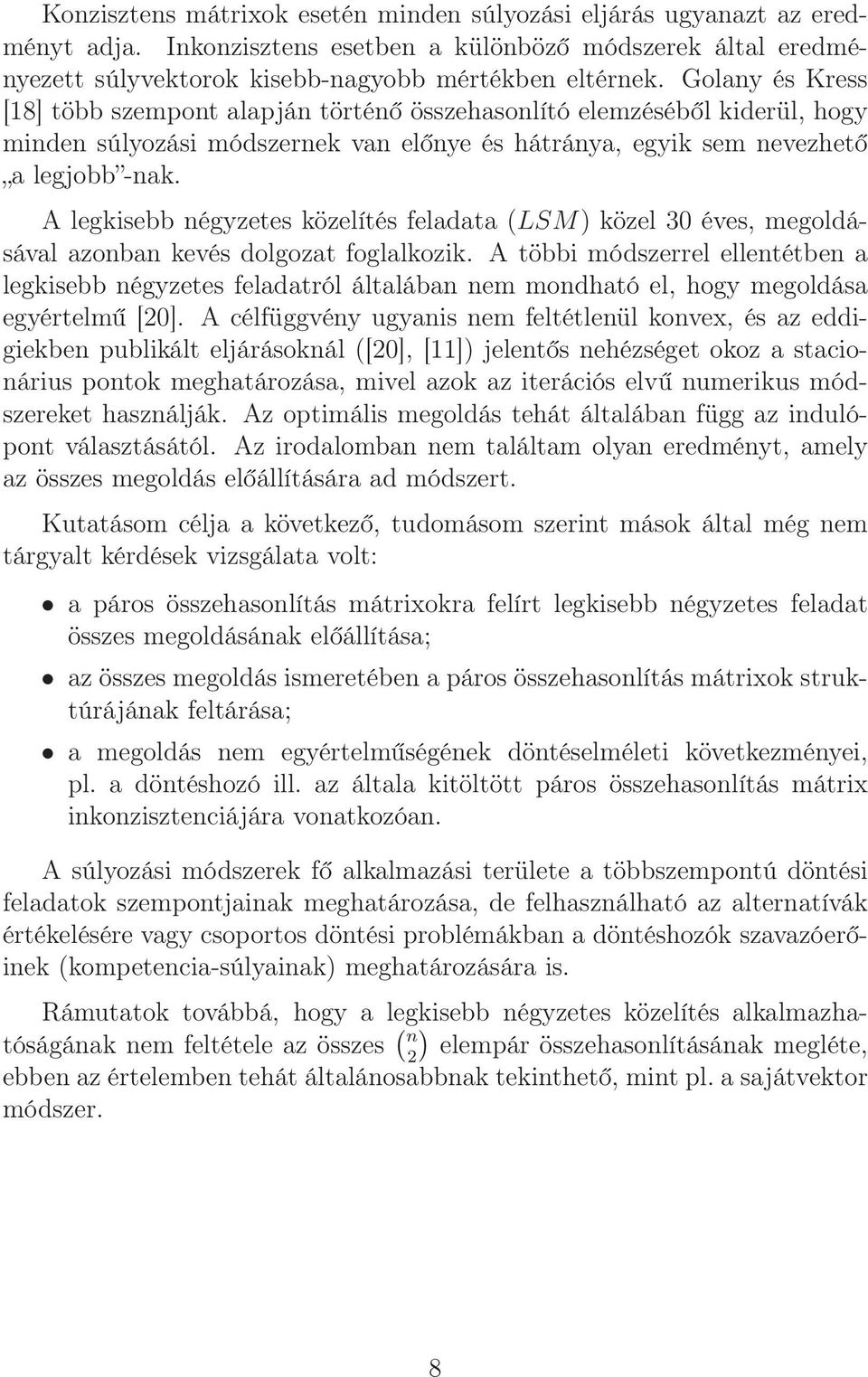 A legkisebb négyzetes közelítés feladata (LSM) közel 30 éves, megoldásával azonban kevés dolgozat foglalkozik.