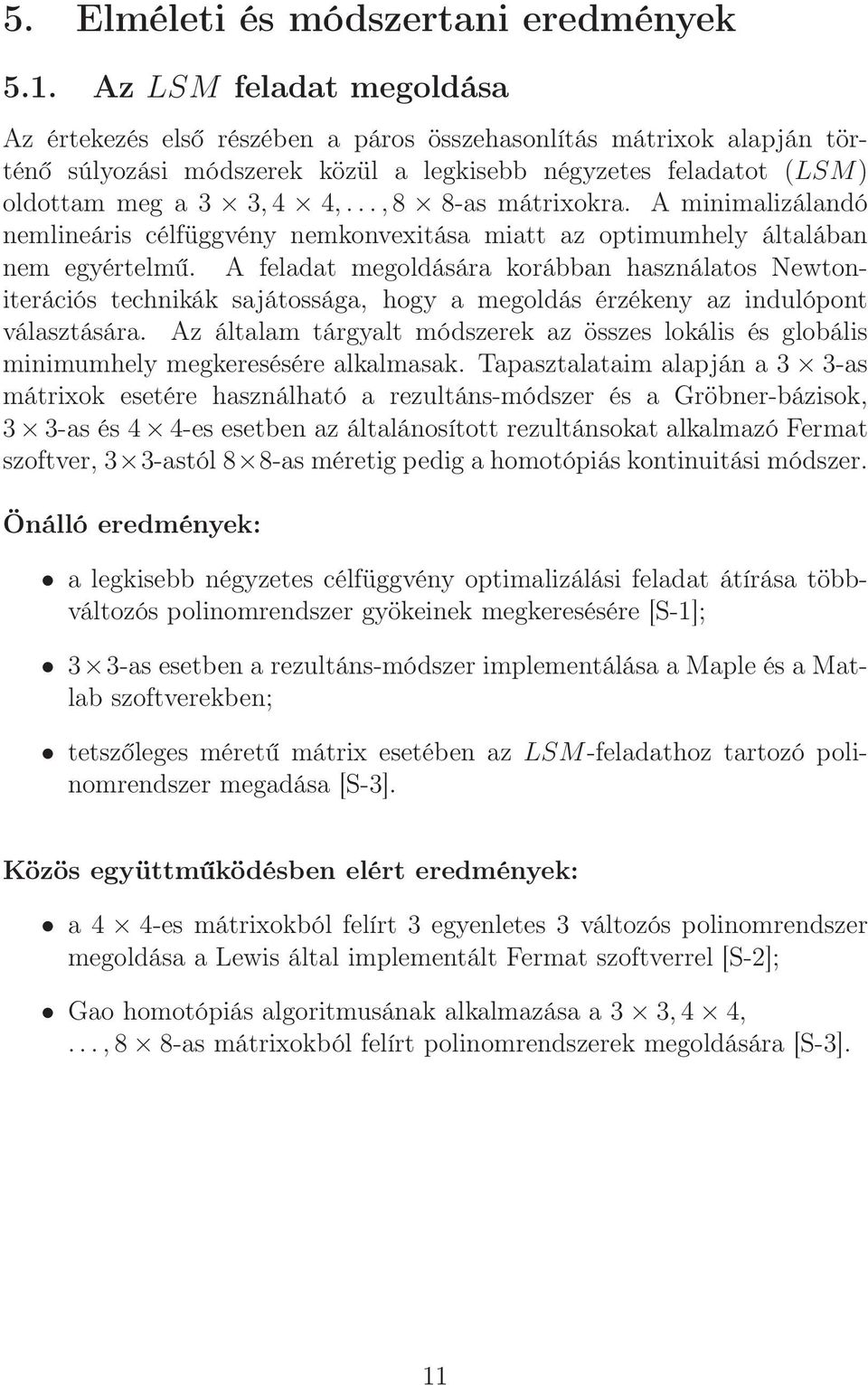 ..,8 8-as mátrixokra. A minimalizálandó nemlineáris célfüggvény nemkonvexitása miatt az optimumhely általában nem egyértelmű.